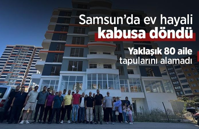 Samsun’da ev hayali kabusa döndü: Yaklaşık 80 aile tapularını alamadı