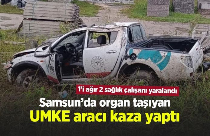 Samsun’da organ taşıyan UMKE aracı kaza yaptı: 1’i ağır 2 sağlık çalışanı yaralandı
