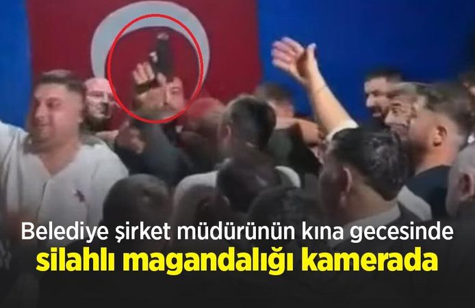 Belediye şirket müdürünün kına gecesinde silahlı magandalığı kamerada