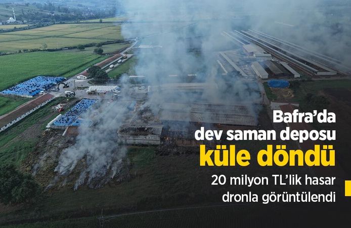 Bafra’da dev saman deposu küle döndü: 20 milyon TL’lik hasar dronla görüntülendi