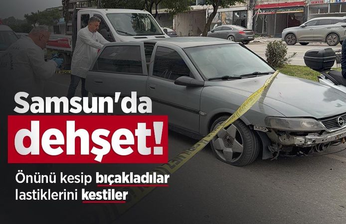 Samsun'da dehşet! Önünü kesip bıçakladılar, lastiklerini kestiler