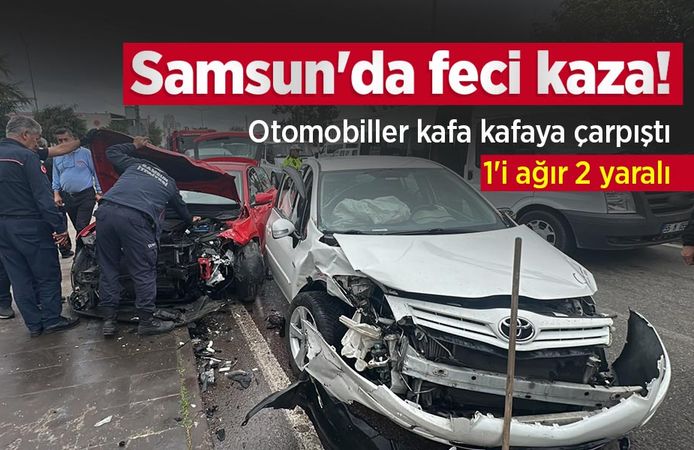 Samsun'da feci kaza! Otomobiller kafa kafaya çarpıştı: 1'i ağır 2 yaralı
