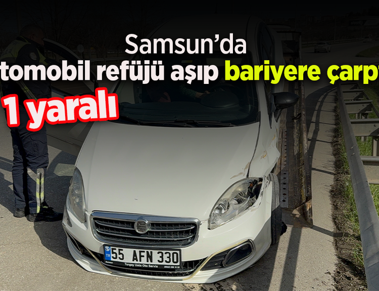 Samsun’da otomobil refüjü aşıp bariyere çarptı: 1 yaralı
