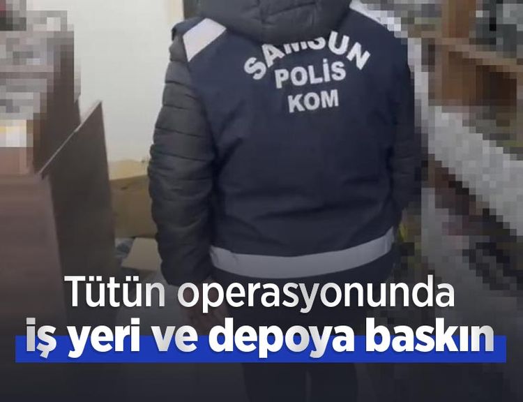 Tütün operasyonunda iş yeri ve depoya baskın