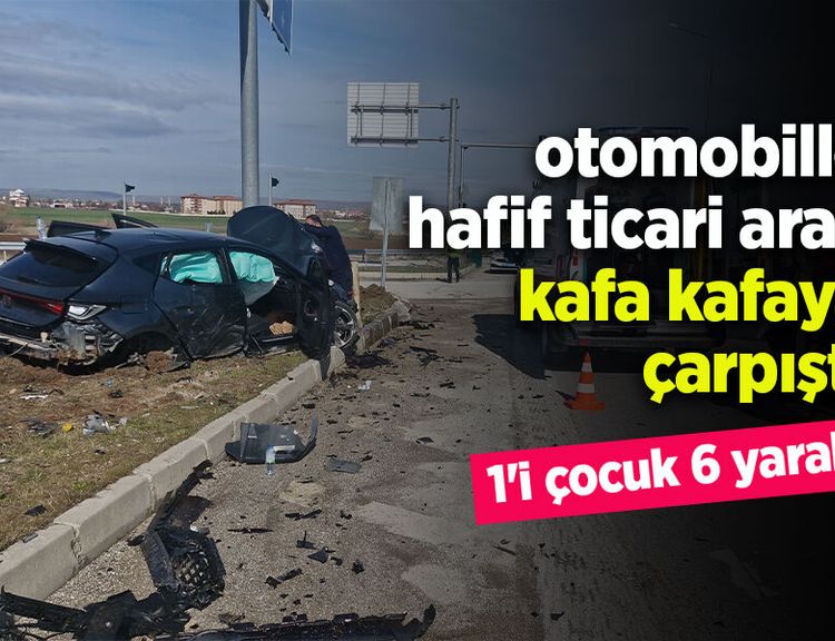 Otomobille hafif ticari araç çarpıştı: 1'i çocuk 6 yaralı