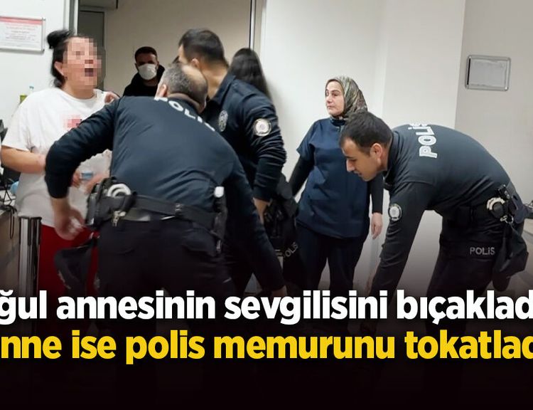 Oğul annesinin sevgilisini bıçakladı, anne ise polis memurunu tokatladı