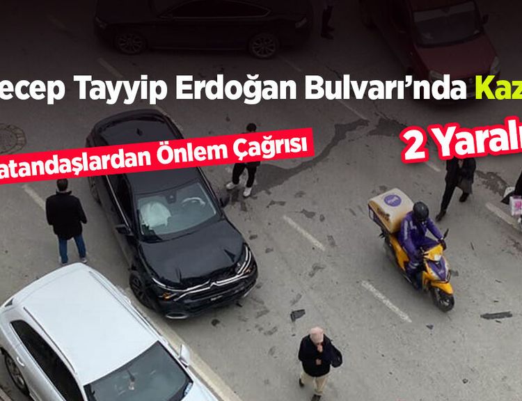 Recep Tayyip Erdoğan Bulvarı’nda Kaza: 2 Yaralı, Vatandaşlardan Önlem Çağrısı