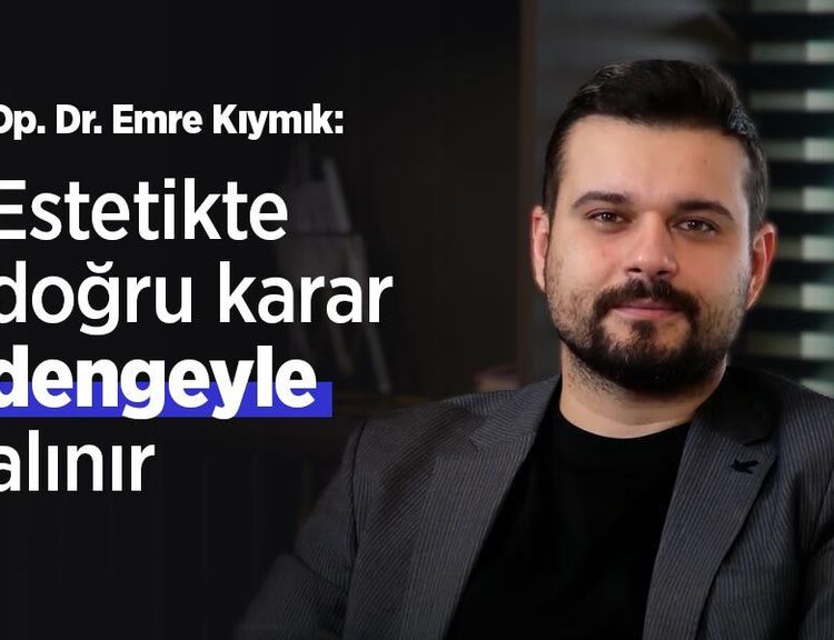 Op. Dr. Emre Kıymık: Estetikte doğru karar dengeyle alınır