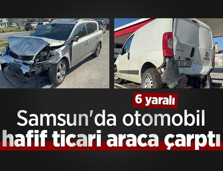 Samsun'da otomobil hafif ticari araca çarptı: 6 yaralı