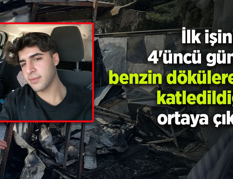 İlk işinin 4'üncü günü benzin dökülerek katledildiği ortaya çıktı