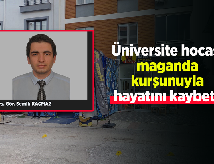 Üniversite hocası maganda kurşunuyla hayatını kaybetti
