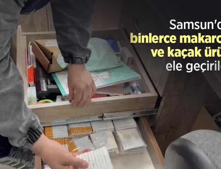 Samsun'da binlerce makaron ve kaçak ürün ele geçirildi