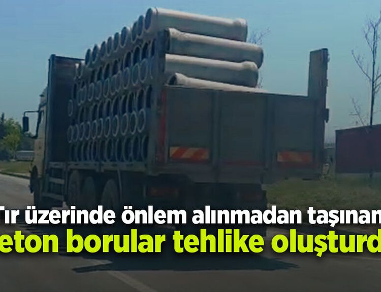 Tır üzerinde önlem alınmadan taşınan beton borular tehlike oluşturdu