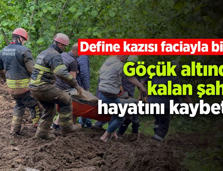 Define kazısı faciayla bitti: Göçük altında kalan şahıs hayatını kaybetti