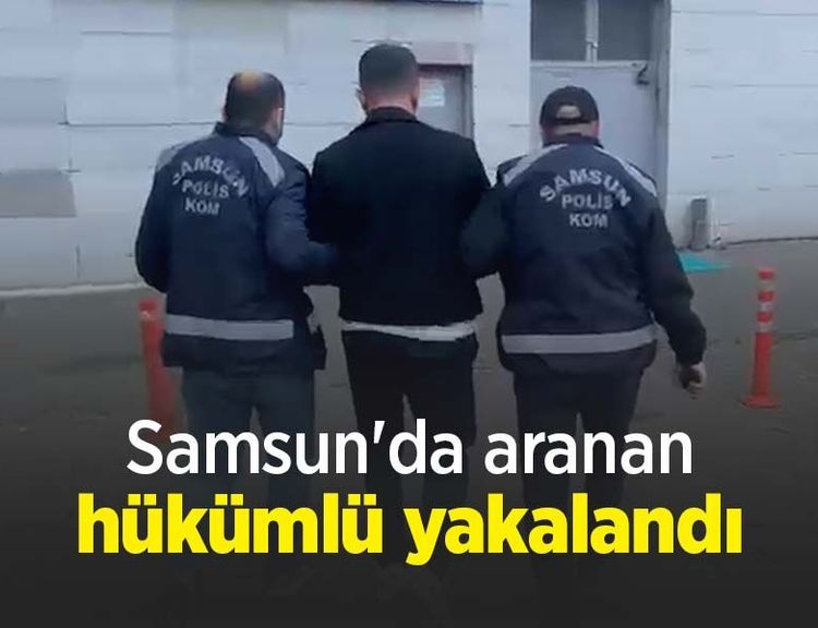 Samsun'da aranan hükümlü yakalandı