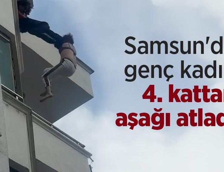 Samsun'da genç kadın 4. kattan aşağı atladı