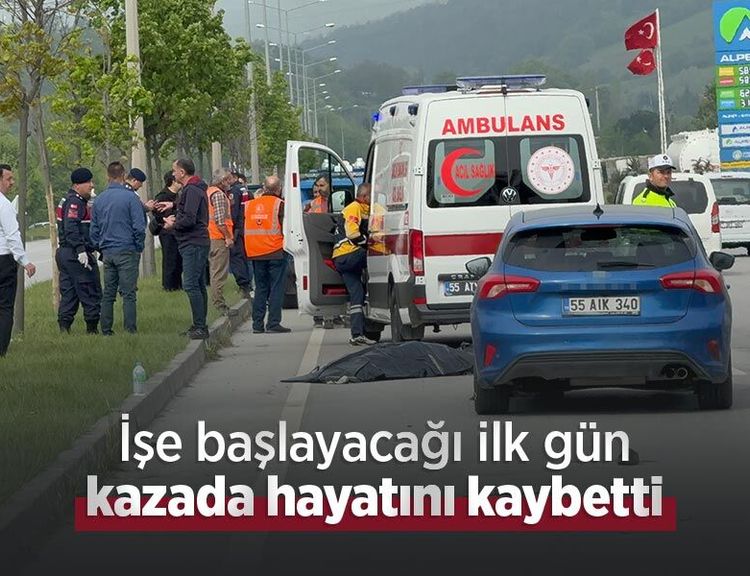 İşe başlayacağı ilk gün kazada hayatını kaybetti
