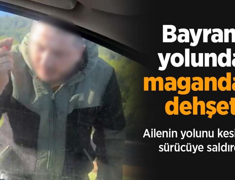 Bayram yolunda maganda dehşeti: Ailenin yolunu kesip sürücüye saldırdı