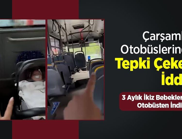 Çarşamba Otobüslerinde Tepki Çeken İddia! 3 Aylık İkiz Bebekleriyle Otobüsten İndirildi