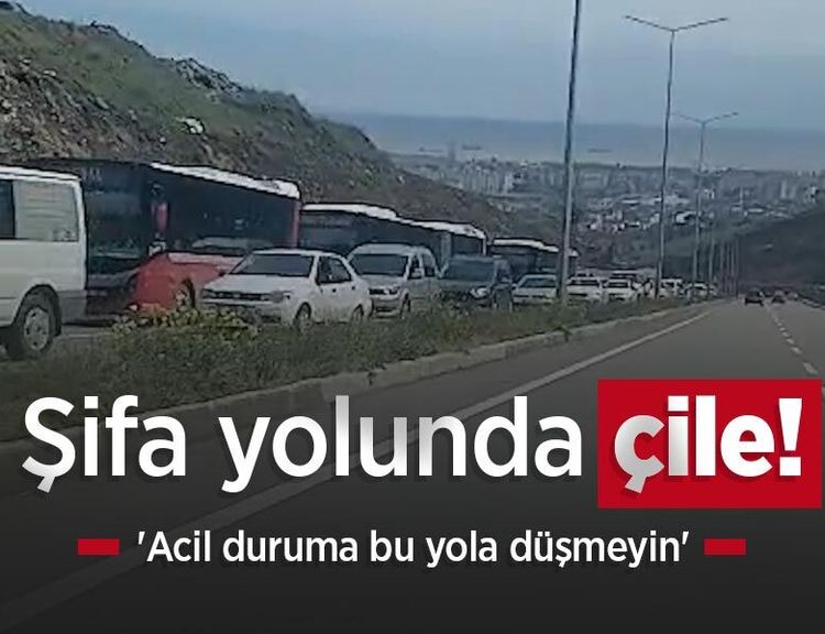 Şifa yolunda çile: 'Acil duruma bu yola düşmeyin'