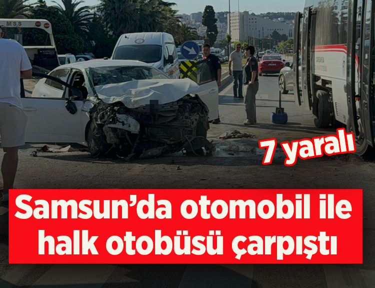Samsun’da otomobil ile halk otobüsü çarpıştı: 7 yaralı