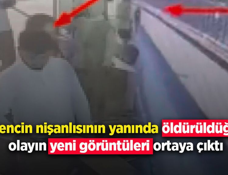 Gencin nişanlısının yanında öldürüldüğü olayın yeni görüntüleri ortaya çıktı