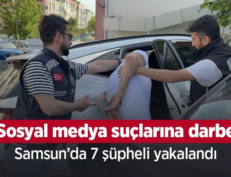 Sosyal medya suçlarına darbe: Samsun’da 7 şüpheli yakalandı