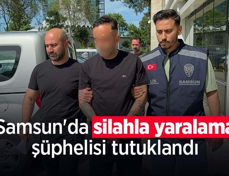 Samsun'da silahla yaralama şüphelisi tutuklandı