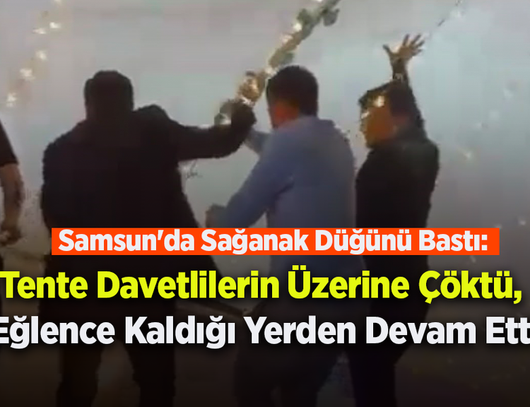 Samsun'da Sağanak Düğünü Bastı: Tente Davetlilerin Üzerine Çöktü, Eğlence Kaldığı Yerden Devam Etti