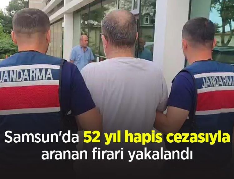 Samsun'da 52 yıl hapis cezasıyla aranan firari yakalandı