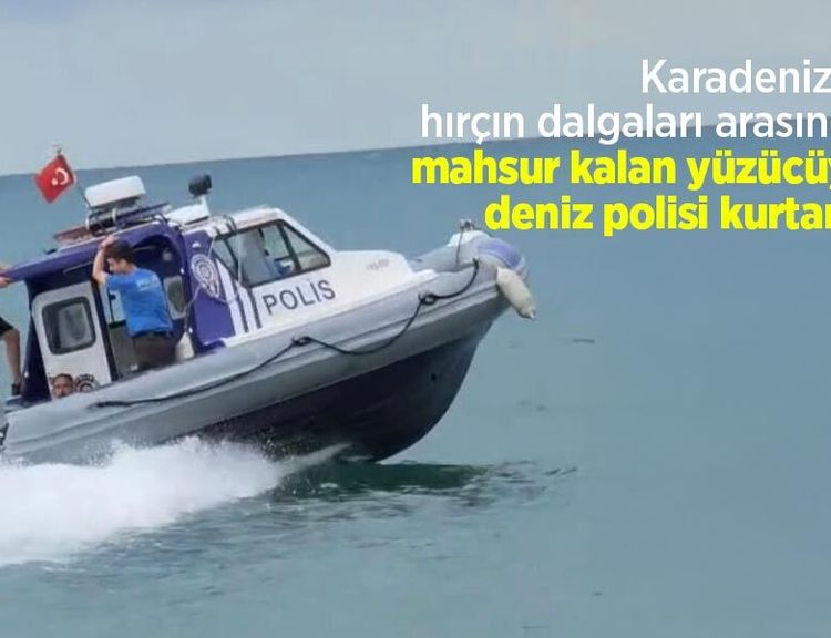 Karadeniz'in hırçın dalgaları arasında mahsur kalan yüzücüyü deniz polisi kurtardı