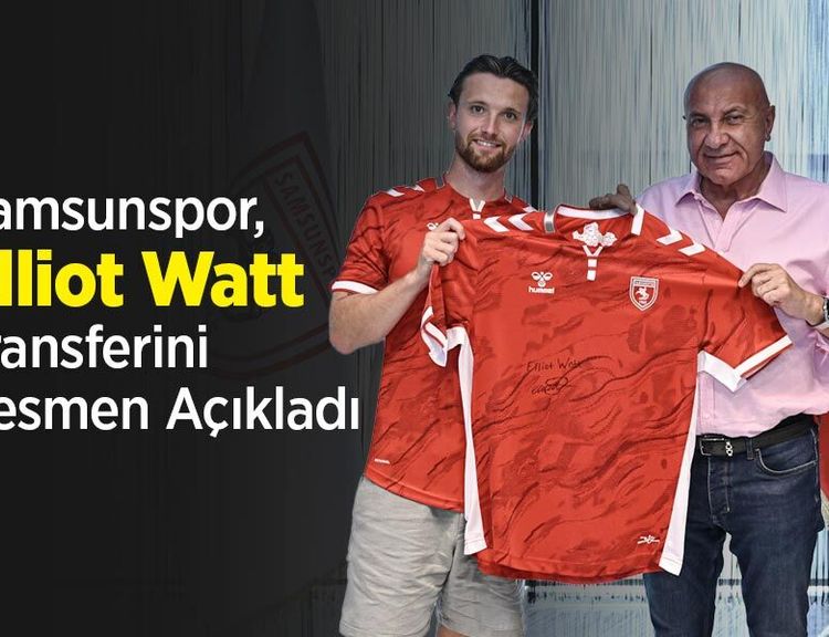 Samsunspor, Elliot Watt Transferini Resmen Açıkladı