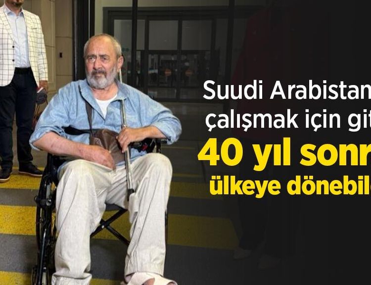 Suudi Arabistan'a çalışmak için gitti, 40 yıl sonra ülkeye dönebildi