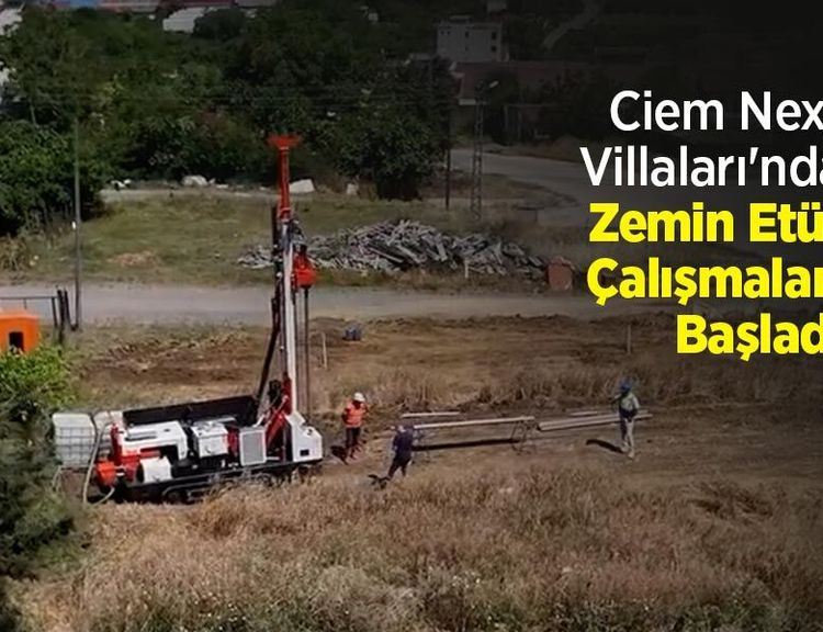 Ciem Next Villaları'nda Zemin Etüt Çalışmaları Başladı