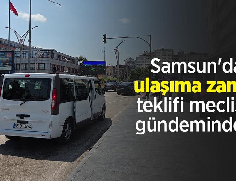 Samsun'da ulaşıma zam teklifi meclis gündeminde