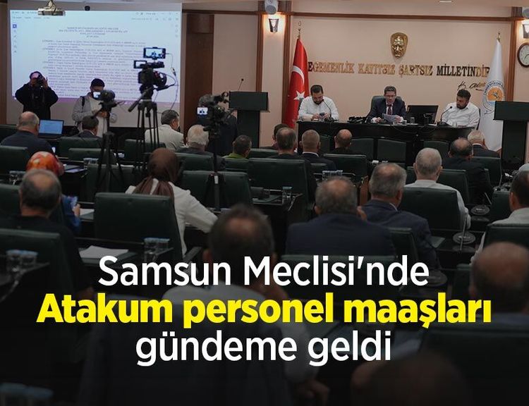 Samsun Meclisi'nde Atakum personel maaşları gündeme geldi