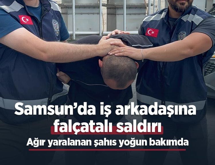 Samsun’da iş arkadaşına falçatalı saldırı: Ağır yaralanan şahıs yoğun bakımda