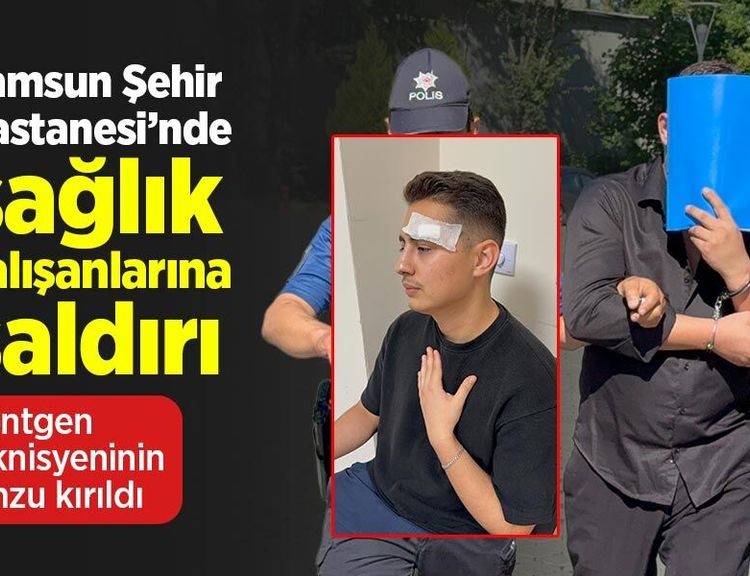 Samsun Şehir Hastanesi’nde sağlık çalışanlarına saldırı: Röntgen teknisyeninin omzu kırıldı
