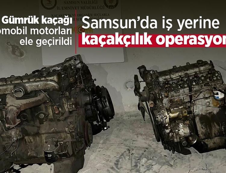 Samsun’da iş yerine kaçakçılık operasyonu: Gümrük kaçağı otomobil motorları ele geçirildi