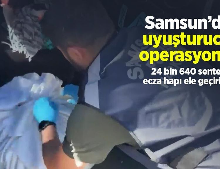 Samsun’da uyuşturucu operasyonu: 24 bin 640 sentetik ecza hapı ele geçirildi