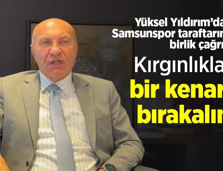 Yüksel Yıldırım’dan Samsunspor taraftarına birlik çağrısı: Kırgınlıkları bir kenara bırakalım
