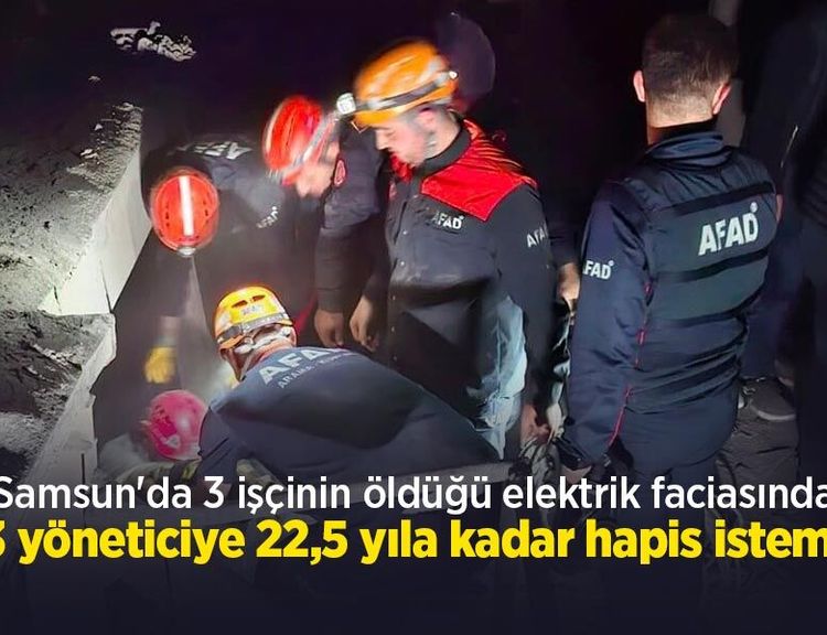 Samsun'da 3 işçinin öldüğü elektrik faciasında 3 yöneticiye 22,5 yıla kadar hapis istemi