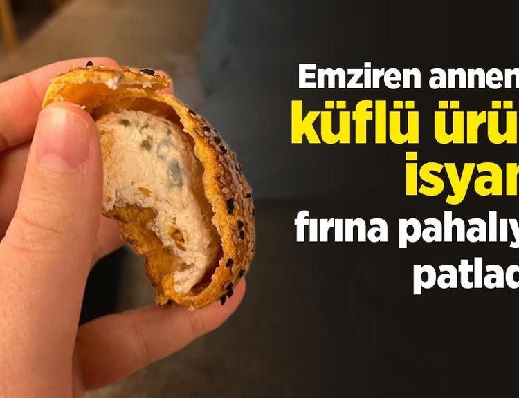 Emziren annenin küflü ürün isyanı fırına pahalıya patladı!