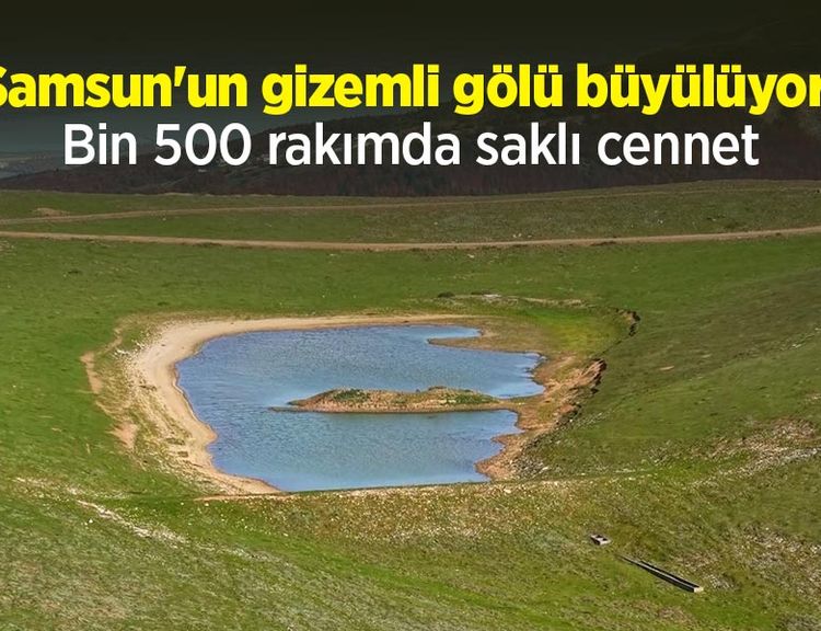 Samsun'un gizemli gölü büyülüyor! Bin 500 rakımda saklı cennet