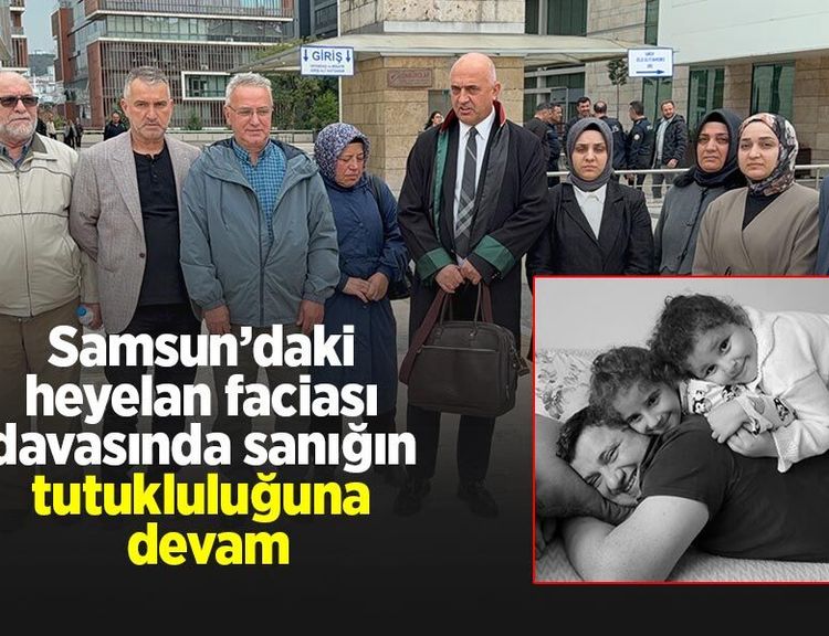 Samsun’daki heyelan faciası davasında sanığın tutukluluğuna devam