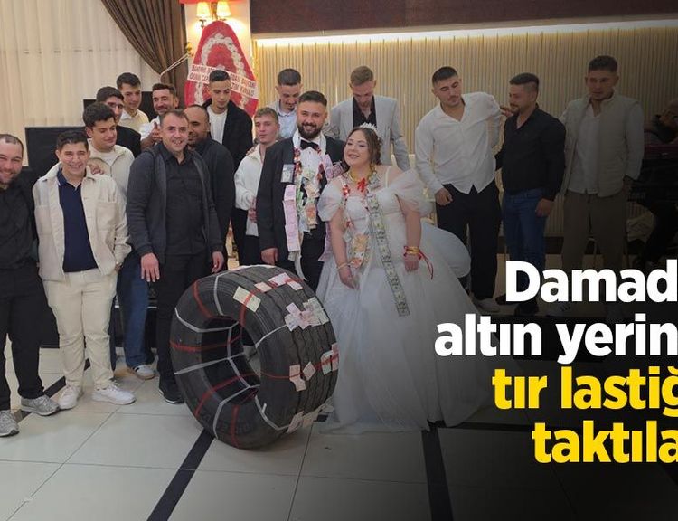 Damada altın yerine tır lastiği taktılar