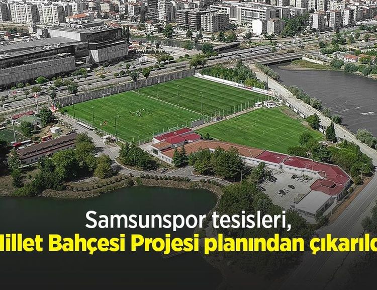 Samsunspor tesisleri, Millet Bahçesi Projesi planından çıkarıldı