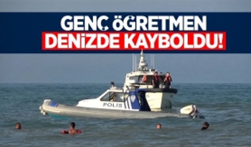 Genç öğretmen denizde kayboldu!