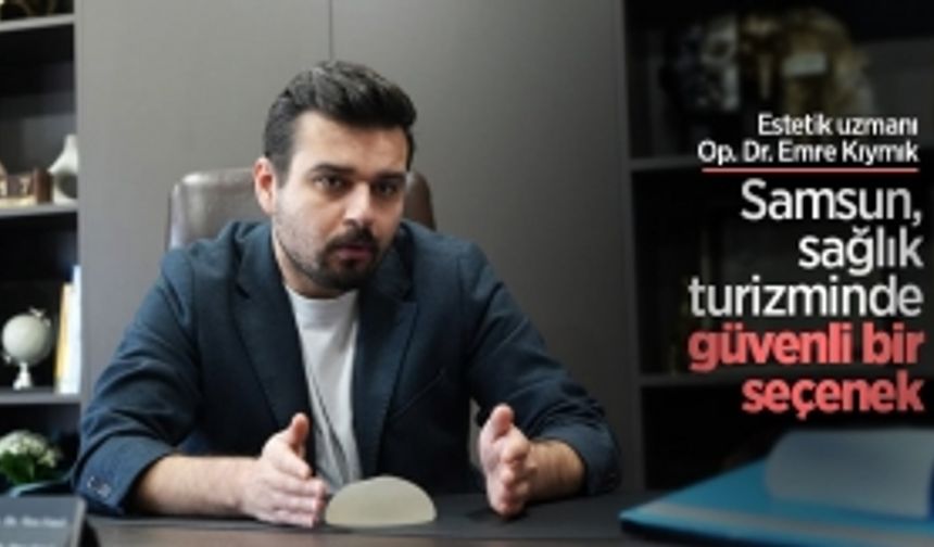 Estetik uzmanı Op. Dr. Emre Kıymık: “Samsun, sağlık turizminde güvenli bir seçenek"