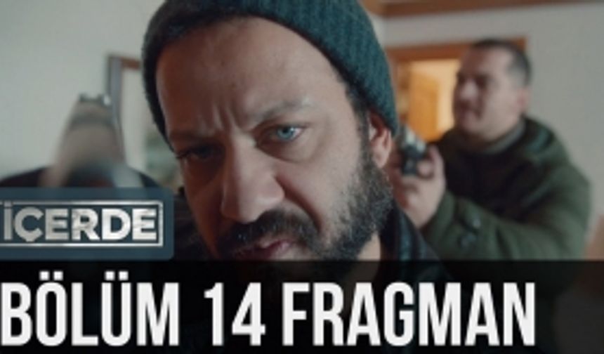 İçerde 14. Bölüm Fragmanı Yayınlandı